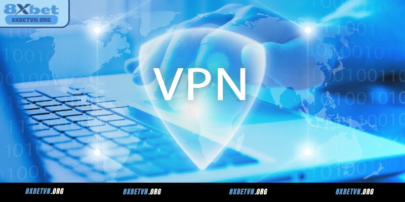 Sử dụng VPN để thay đổi địa chỉ IP và vào 8XBET dễ dàng